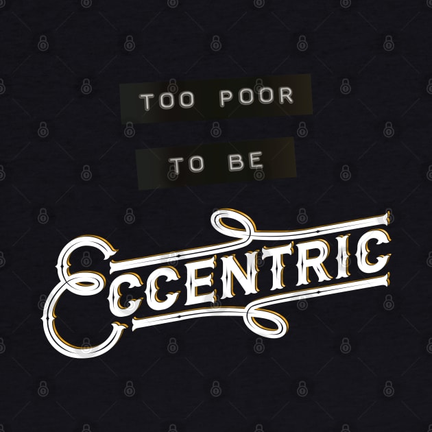 Too Poor to be Eccentric by adam@adamdorman.com